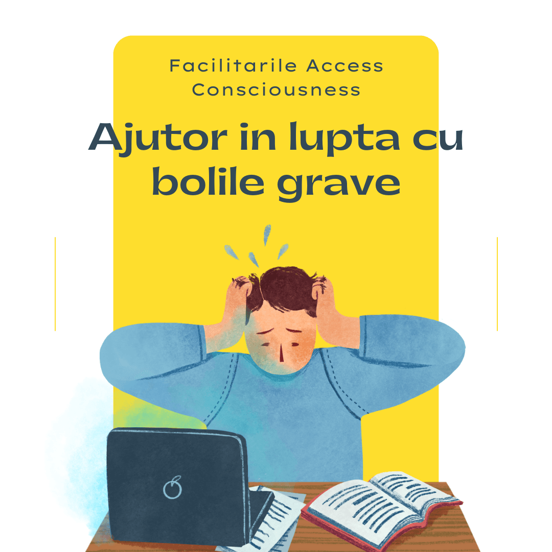 facilitarile access consciuousness si bolile grave