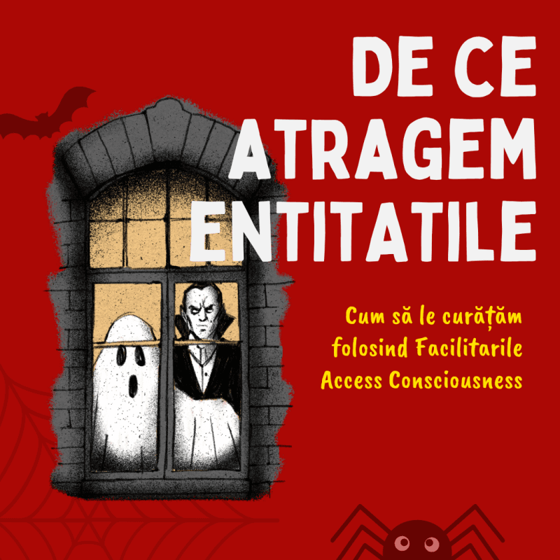 De ce atragem entitATile si cum le putem curata cu facilitarile access consciousness