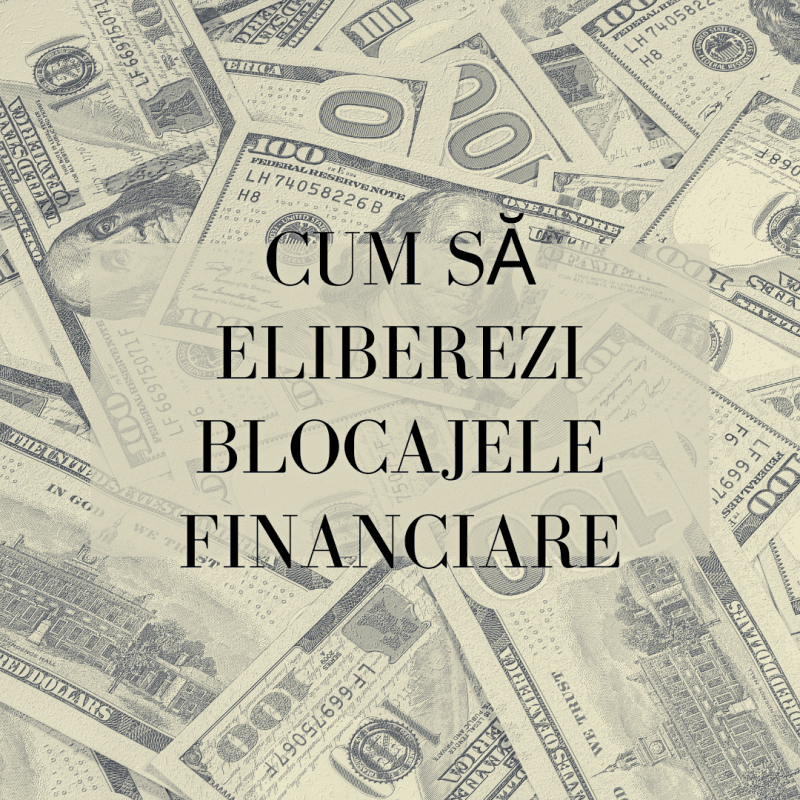 Cum să eliberezi blocajele financiare