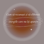 Cum să eliberezi energiile care nu îți aparțin