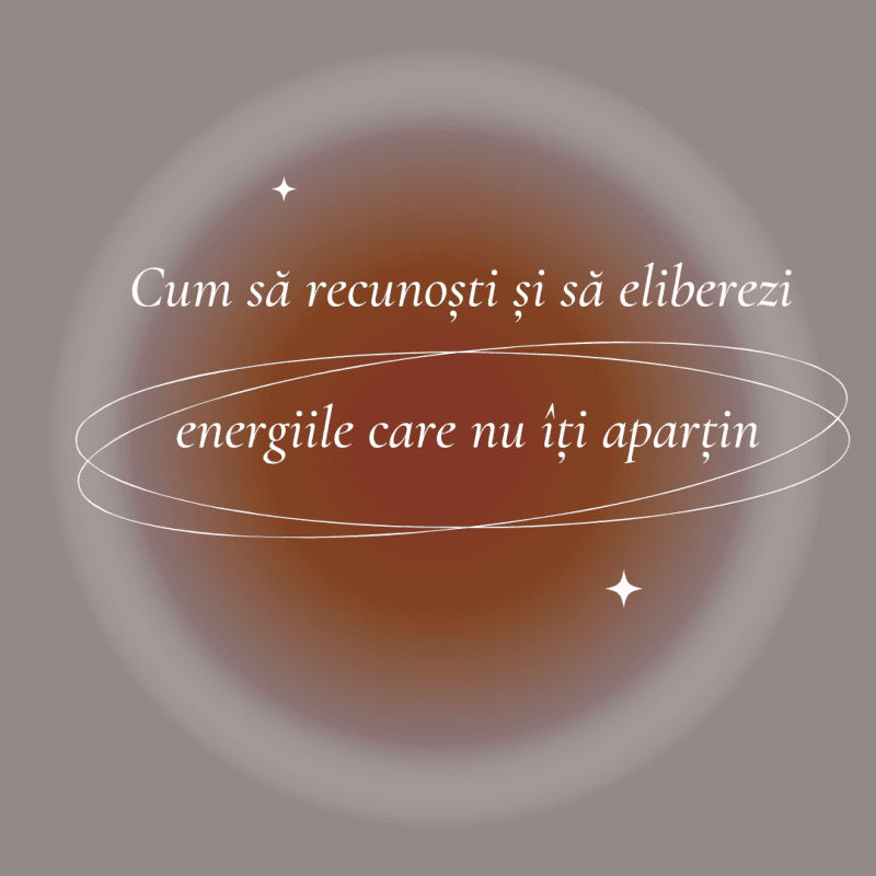 Cum să eliberezi energiile care nu îți aparțin